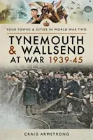 Tynemouth a Wallsend vo vojne 1939-45 - Tynemouth and Wallsend at War 1939-45