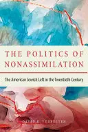 Politika neasimilácie: Americká židovská ľavica v dvadsiatom storočí - The Politics of Nonassimilation: The American Jewish Left in the Twentieth Century