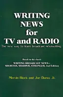 Písanie správ pre televíziu a rozhlas: Nový spôsob, ako sa naučiť písať spravodajstvo pre rozhlas a televíziu - Writing News for TV and Radio: The New Way to Learn Broadcast Newswriting