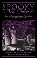 Strašidelný New Orleans: Príbehy o strašidlách, podivných udalostiach a iných miestnych povestiach, prvé vydanie - Spooky New Orleans: Tales of Hauntings, Strange Happenings, and Other Local Lore
