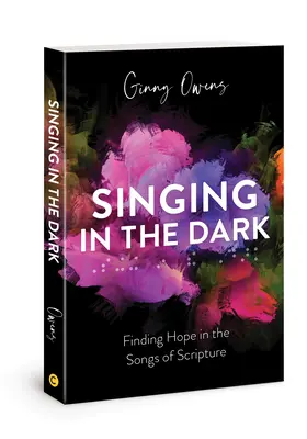 Spev v tme: Hľadanie nádeje v piesňach Písma - Singing in the Dark: Finding Hope in the Songs of Scripture