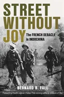 Ulica bez radosti: Francúzsky debakel v Indočíne - Street Without Joy: The French Debacle in Indochina
