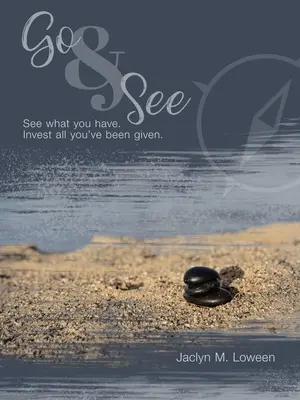 Choďte a pozrite sa: Pozri, čo máš. Investuj všetko, čo ti bolo dané. - Go & See: See What You Have. Invest All You'Ve Been Given.