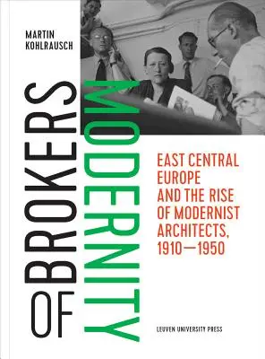 Sprostredkovatelia modernosti: Východná stredná Európa a vzostup modernistických architektov v rokoch 1910 - 1950 - Brokers of Modernity: East Central Europe and the Rise of Modernist Architects, 1910-1950