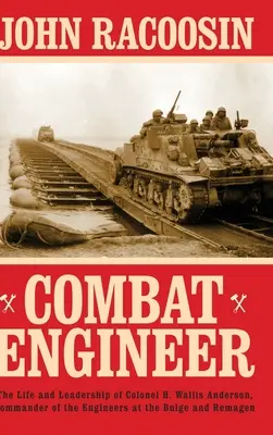 Bojový inžinier: Wallis Anderson, veliteľ ženistov v Ardenách a Remagene - Combat Engineer: The Life and Leadership of Colonel H. Wallis Anderson, Commander of the Engineers at the Bulge and Remagen