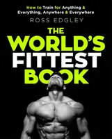 The World's Fittest Book (Najšportovejšia kniha sveta): Ako trénovať na všetko a na všetko, kdekoľvek a kdekoľvek - The World's Fittest Book: How to Train for Anything and Everything, Anywhere and Everywhere