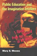 Verejné vzdelávanie a predstavivosť - intelekt; Hovorím z rany v ústach - Public Education and the Imagination-Intellect; I Speak from the Wound in My Mouth
