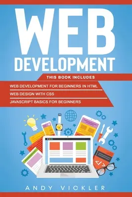 Tvorba webových stránok: Táto kniha obsahuje: Tvorba webu pre začiatočníkov v HTML + Tvorba webu s CSS + Základy Javascriptu pre začiatočníkov - Web development: This book includes: Web development for Beginners in HTML + Web design with CSS + Javascript basics for Beginners