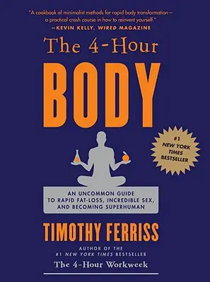 The 4-Hour Body (Štvorhodinové telo): Neobyčajný sprievodca rýchlym úbytkom tuku, neuveriteľným sexom a nadľudskými schopnosťami - The 4-Hour Body: An Uncommon Guide to Rapid Fat-Loss, Incredible Sex, and Becoming Superhuman