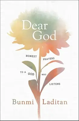 Drahý Bože: Úprimné modlitby k Bohu, ktorý počúva - Dear God: Honest Prayers to a God Who Listens