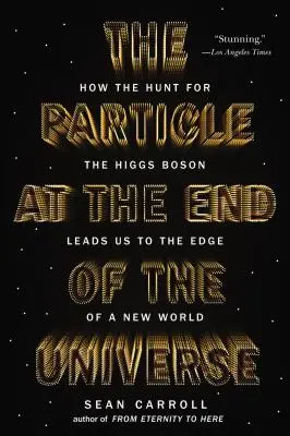 Častice na konci vesmíru: Ako nás honba za Higgsovým bozónom vedie na okraj nového sveta - The Particle at the End of the Universe: How the Hunt for the Higgs Boson Leads Us to the Edge of a New World