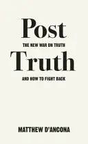 Post-pravda: Nová vojna proti pravde a ako sa jej brániť - Post-Truth: The New War on Truth and How to Fight Back