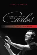 Korešpondencia s Carlosom: Životopis Carlosa Kleibera - Corresponding with Carlos: A Biography of Carlos Kleiber