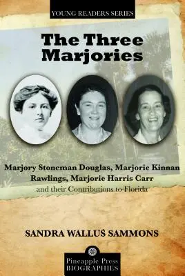 Tri márie: Marjory Stoneman Douglas, Marjorie Kinnan Rawlings, Marjorie Harris Carr a ich prínos pre Floridu - The Three Marjories: Marjory Stoneman Douglas, Marjorie Kinnan Rawlings, Marjorie Harris Carr and their Contributions to Florida
