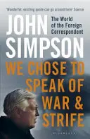 Rozhodli sme sa hovoriť o vojne a bojoch - Svet zahraničného korešpondenta - We Chose to Speak of War and Strife - The World of the Foreign Correspondent