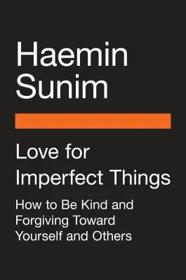 Láska k nedokonalým veciam: Ako prijať seba samého vo svete, ktorý sa snaží o dokonalosť - Love for Imperfect Things: How to Accept Yourself in a World Striving for Perfection
