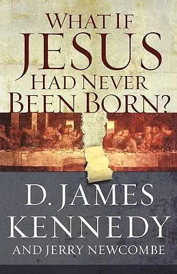 Čo keby sa Ježiš nikdy nenarodil? Pozitívny vplyv kresťanstva v dejinách - What If Jesus Had Never Been Born?: The Positive Impact of Christianity in History