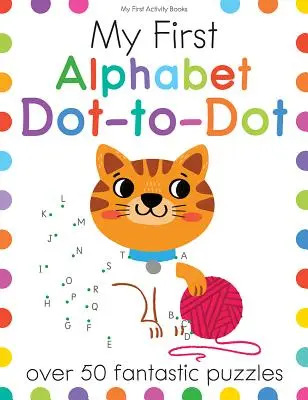 Moja prvá abeceda do bodky: Viac ako 50 fantastických hádaniek - My First Alphabet Dot-To-Dot: Over 50 Fantastic Puzzles