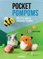 Vreckové pompomy: 35 malých vlnených stvorení na výrobu - Pocket Pompoms: 35 Little Woolly Creatures to Make