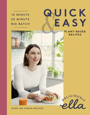 Lahodne Ella Rýchle a jednoduché varenie na rastlinnej báze: 10-minútové recepty, 20-minútové recepty, varenie vo veľkých dávkach - Deliciously Ella Making Plant-Based Quick and Easy: 10-Minute Recipes, 20-Minute Recipes, Big Batch Cooking
