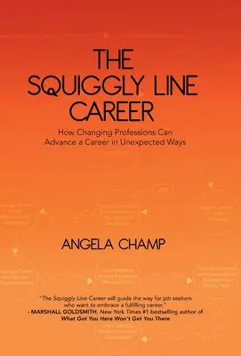 The Squiggly Line Career: Ako môže zmena profesie posunúť kariéru nečakaným spôsobom - The Squiggly Line Career: How Changing Professions Can Advance a Career in Unexpected Ways