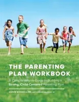 Pracovný zošit rodičovského plánu: Komplexná príručka na vytvorenie silného rodičovského plánu zameraného na dieťa - The Parenting Plan Workbook: A Comprehensive Guide to Building a Strong, Child-Centered Parenting Plan