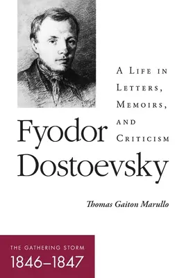 Fiodor Dostojevskij - Zbiehajúca sa búrka (1846-1847): Život v listoch, memoároch a kritike - Fyodor Dostoevsky--The Gathering Storm (1846-1847): A Life in Letters, Memoirs, and Criticism
