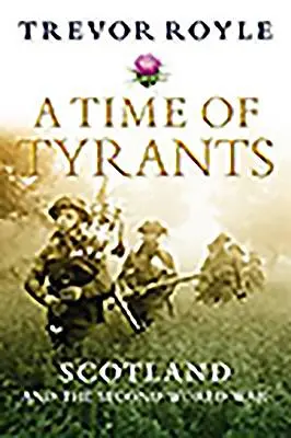 Čas tyranov: Škótsko a druhá svetová vojna - A Time of Tyrants: Scotland and the Second World War