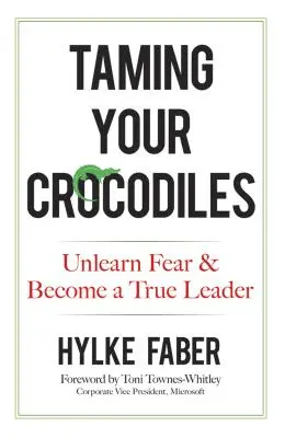 Skrotenie vašich krokodílov: Odnaučte sa strachu a staňte sa skutočným lídrom - Taming Your Crocodiles: Unlearn Fear & Become a True Leader