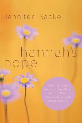 Hannina nádej: Hľadanie Božieho srdca uprostred neplodnosti, potratu a straty pri adopcii - Hannah's Hope: Seeking God's Heart in the Midst of Infertility, Miscarriage, and Adoption Loss