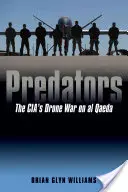 Predátori: Vojna CIA proti Al-Káide pomocou dronov - Predators: The Cia's Drone War on Al Qaeda