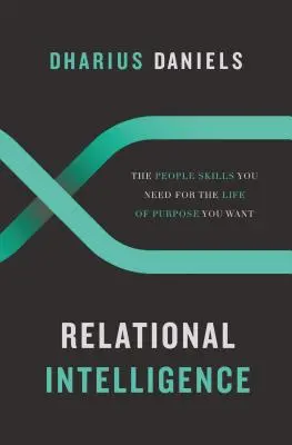 Vzťahová inteligencia: Ľudské zručnosti, ktoré potrebujete pre cieľavedomý život, po ktorom túžite - Relational Intelligence: The People Skills You Need for the Life of Purpose You Want