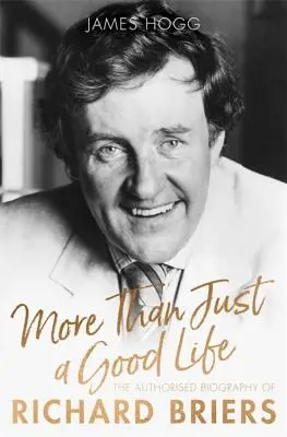 Viac ako len dobrý život: Vydanie autorizovaného životopisu Richarda Briera - More Than Just a Good Life: The Authorised Biography of Richard Briers