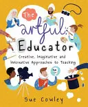 Umný pedagóg: Tvorivé, nápadité a inovatívne prístupy k vyučovaniu - The Artful Educator: Creative, Imaginative and Innovative Approaches to Teaching