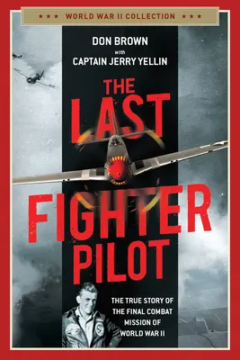 Posledný pilot stíhačky: Pravdivý príbeh poslednej bojovej misie druhej svetovej vojny - The Last Fighter Pilot: The True Story of the Final Combat Mission of World War II
