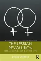 Lesbická revolúcia: Lesbický feminizmus vo Veľkej Británii 1970-1990 - The Lesbian Revolution: Lesbian Feminism in the UK 1970-1990