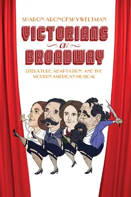 Viktoriáni na Broadwayi: Literatúra, adaptácia a moderný americký muzikál - Victorians on Broadway: Literature, Adaptation, and the Modern American Musical