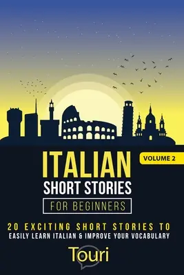 Talianske poviedky pre začiatočníkov: 20 vzrušujúcich poviedok na jednoduché učenie taliančiny a zlepšenie slovnej zásoby - Italian Short Stories for Beginners: 20 Exciting Short Stories to Easily Learn Italian & Improve Your Vocabulary