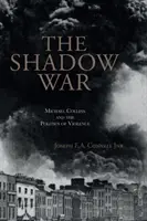 Tieňová vojna: Michael Collins a politika násilia - The Shadow War: Michael Collins and the Politics of Violence