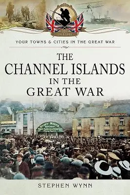 Normanské ostrovy vo Veľkej vojne - The Channel Islands in the Great War