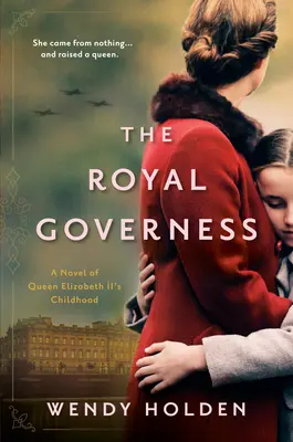 Kráľovská guvernantka: Román o detstve kráľovnej Alžbety II. - The Royal Governess: A Novel of Queen Elizabeth II's Childhood