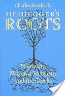 Heideggerove korene: Nietzsche, národný socializmus a Gréci - Heidegger's Roots: Nietzsche, National Socialism, and the Greeks
