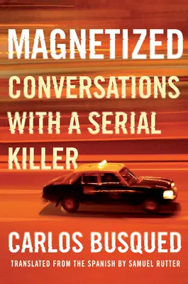 Magnetizovaný: Rozhovory so sériovým vrahom - Magnetized: Conversations with a Serial Killer