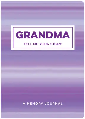 Babička mi rozpovie svoj príbeh: Spomienkový denník - Grandma Tell Me Your Story: A Memory Journal
