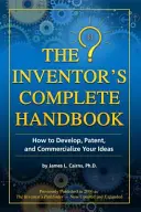 Kompletná príručka vynálezcu: Ako vyvíjať, patentovať a komercializovať svoje nápady - The Inventor's Complete Handbook: How to Develop, Patent, and Commercialize Your Ideas