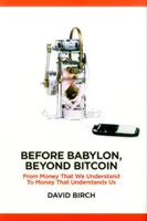 Pred Babylonom, za Bitcoinom: Od peňazí, ktorým rozumieme, k peniazom, ktoré nám rozumejú - Before Babylon, Beyond Bitcoin: From Money That We Understand to Money That Understands Us
