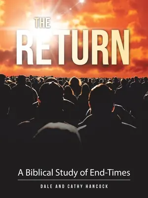 Návrat: A Biblical Study of End-Times (Biblická štúdia o posledných časoch) - The Return: A Biblical Study of End-Times