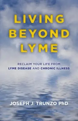 Život za hranicami boreliózy: Borelióza a chronické ochorenia: Získajte späť svoj život z boreliózy - Living Beyond Lyme: Reclaim Your Life from Lyme Disease and Chronic Illness