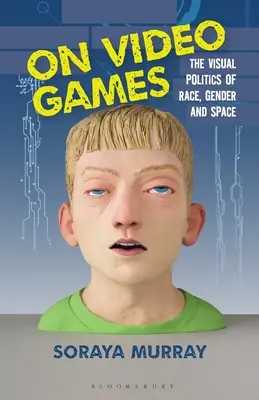 O videohrách: Vizuálna politika rasy, pohlavia a priestoru - On Video Games: The Visual Politics of Race, Gender and Space