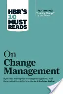 Hbr's 10 Must Read on Change Management (vrátane odporúčaného článku Leading Change, John P. Kotter) - Hbr's 10 Must Reads on Change Management (Including Featured Article Leading Change, by John P. Kotter)